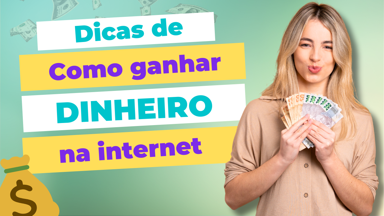 Dicas de como ganhar dinheiro na internet!